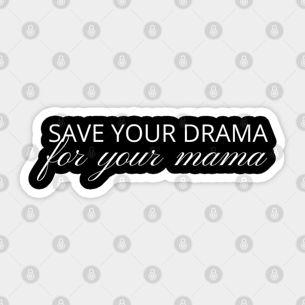 Save Your Drama For Your Mama, No Drama Allowed, funny Sticker by twitaadesign